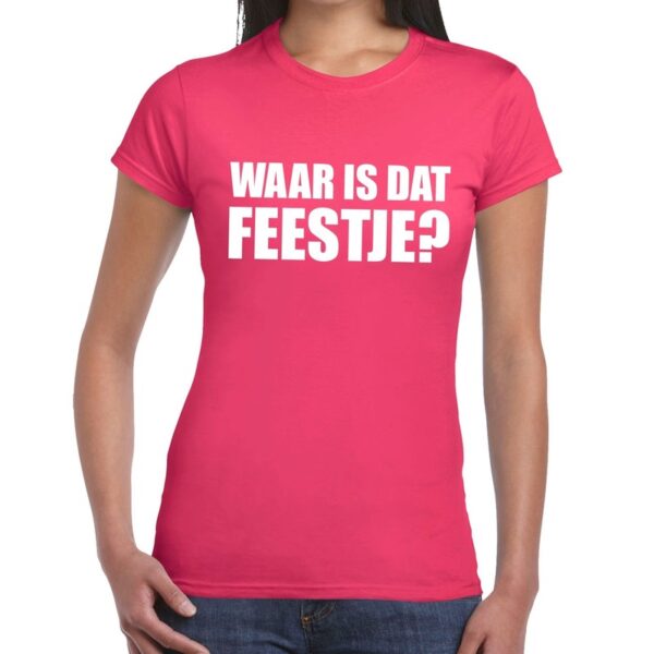 Waar is dat feestje dames T-shirt roze